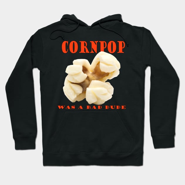 Cornpop was a bad dude Hoodie by mentaone